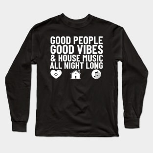 GOOD PEOPLE,  GOOD VIBES + HOUSE MUSIC (white) Long Sleeve T-Shirt